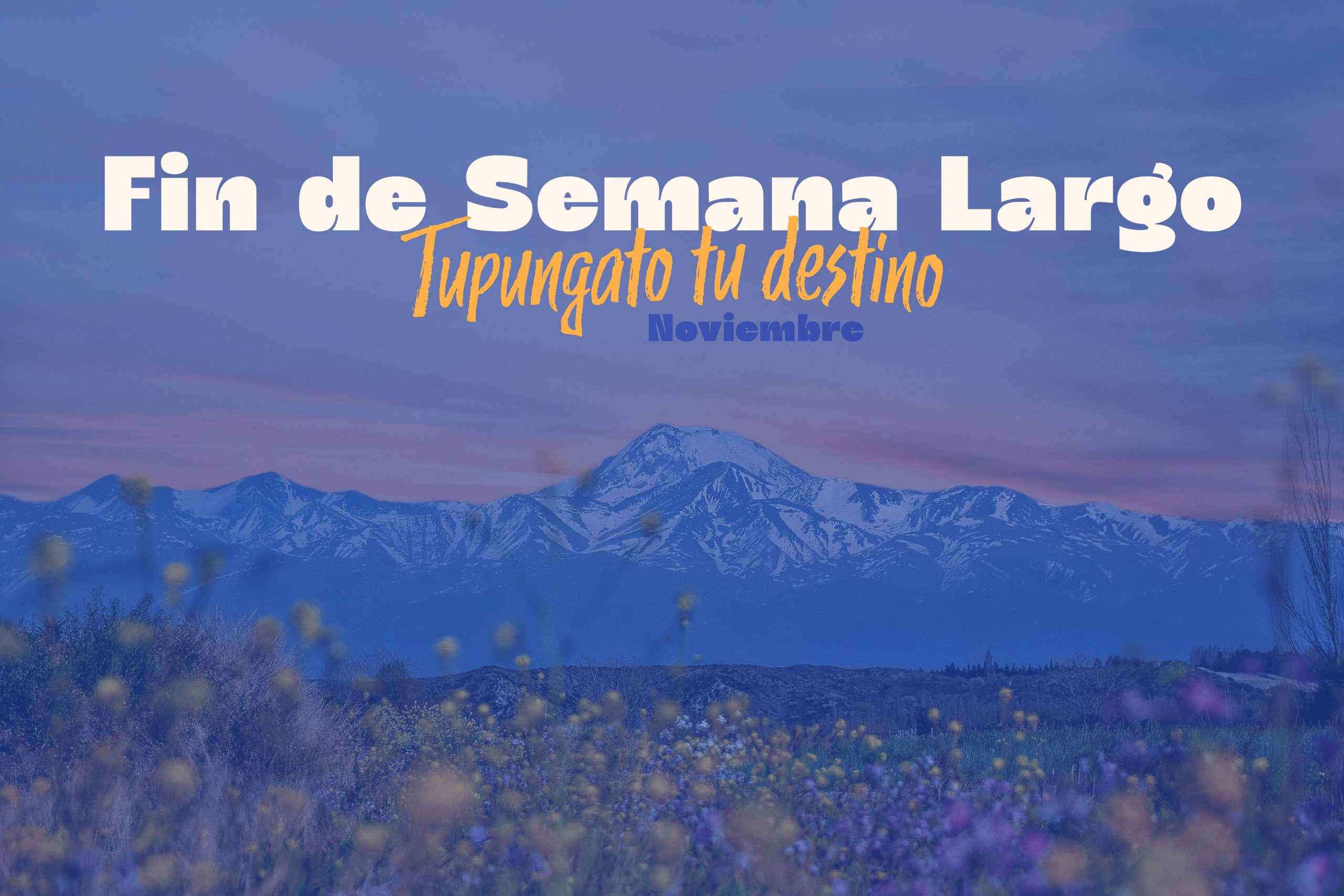 Que el último fin de semana largo de noviembre ,Tupungato sea tu destino